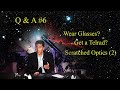 Q & A #6 - Should you wear glasses while observing?  Get a Telrad? "Redneck Finder??" and more...