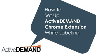 QS: How-to Set Up ActiveDEMAND Chrome Extension White Labeling