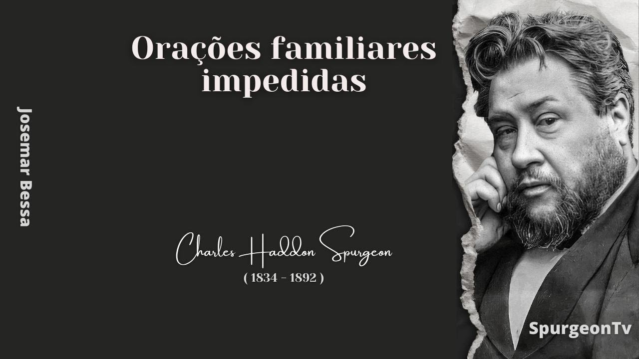 Orações Familiares Impedidas | C. H. Spurgeon ( 1834 - 1892 )
