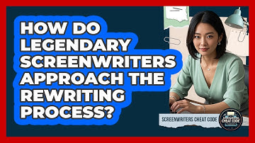 How Do Legendary Screenwriters Approach The Rewriting Process? - Screenwriter