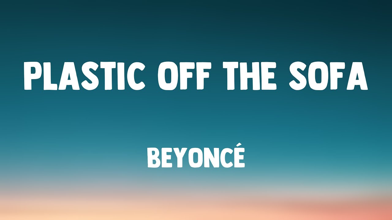 PLASTIC OFF THE SOFA Beyoncé/Lyriccentric/🎹 YouTube