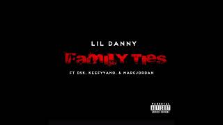 LilDanny - Family Ties ft DSK, Keefyyano, & MarcJordan