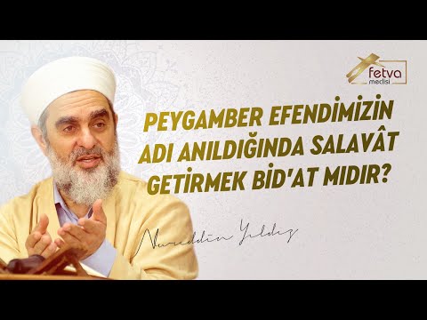 Peygamber Efendimizin Adı Anıldığında Salavât getirmek Bid'at mıdır? - Nureddin YILDIZ