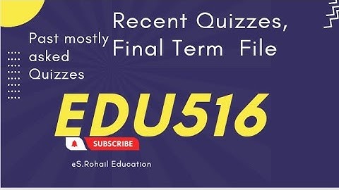Edu516 || Recent Quizzes || Final Term Quizzes File by @S.Rohail Education