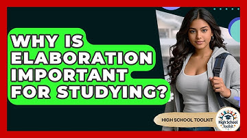 Why Is Elaboration Important For Studying? - High School Toolkit