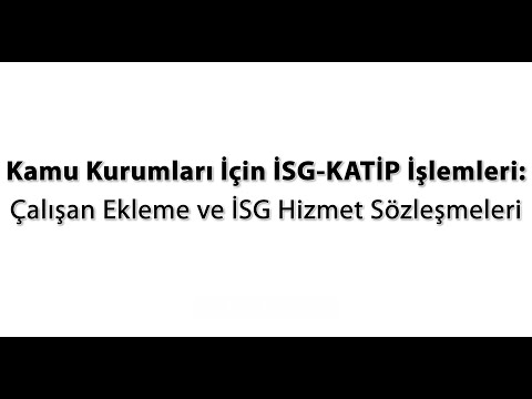Kamu Kurumları İçin İSG-KATİP İşlemleri: Çalışan Ekleme ve İSG Hizmet Sözleşmeleri