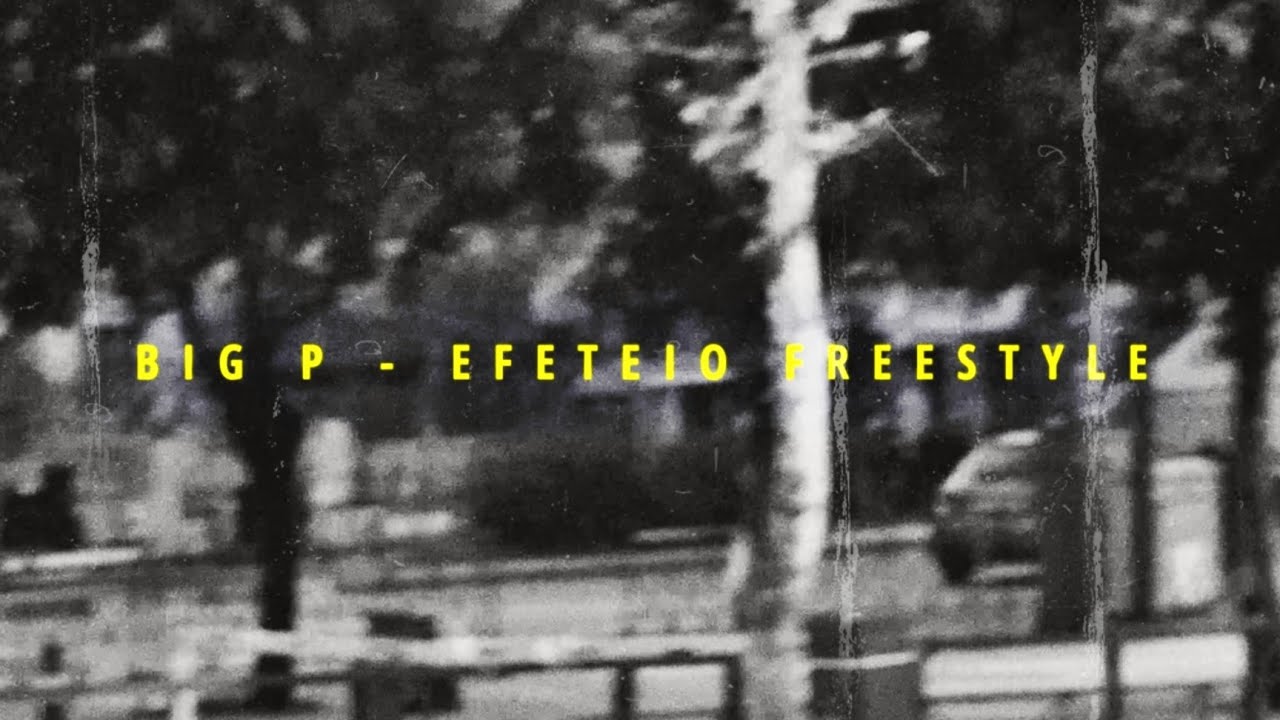 BIG P - EFETEIO FREESTYLE