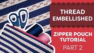 Zippered Pouch Tutorial With Thread Embellished Fabrics Part. 2