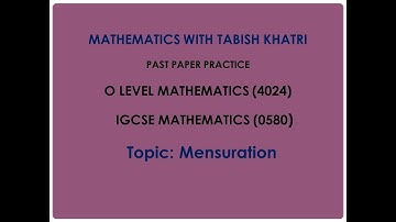 Mensuration - past paper questions - part 03 - O level math (4024) / IGCSE math (0580)