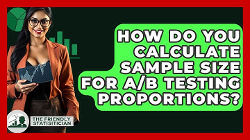 How Do You Calculate Sample Size For A/B Testing Proportions? - The Friendly Statistician