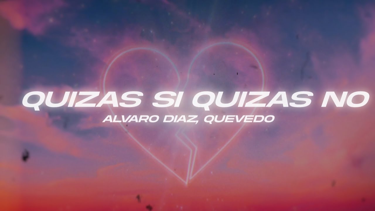 Alvaro Diaz, Quevedo - QUIZAS SI QUIZAS NO (Letra/Lyrics) - YouTube