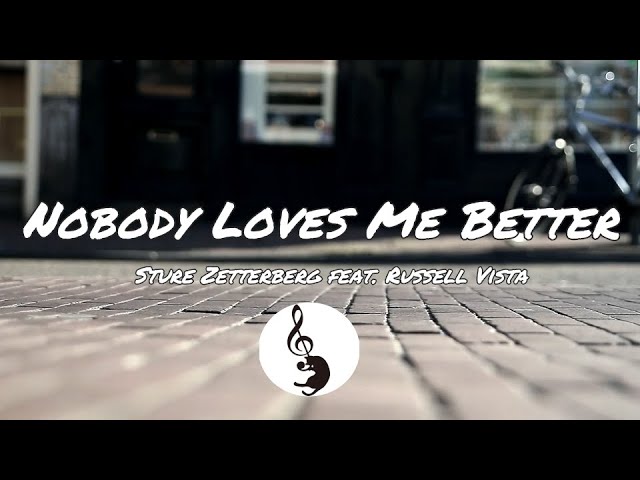 [Lyrics] Nobody Loves Me Better - Sture Zetterberg feat. Russell Vista class=