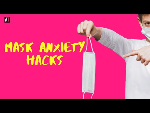 Mask Anxiety Hacks (How to stop feeling anxious wearing masks)