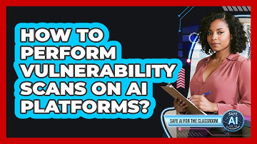 How To Perform Vulnerability Scans On AI Platforms?
