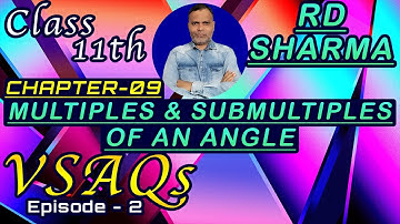 Multiples & Submultiples of an Angle VSAQs (Ep.2) Ch 9 11th RD Sharma