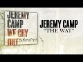 Jeremy Camp - The Way (Lyric Video)