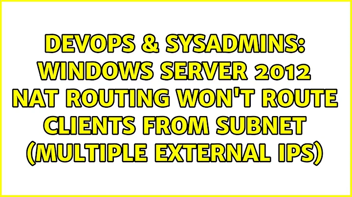 Windows Server 2012 NAT Routing won't route clients from subnet (multiple external ips)