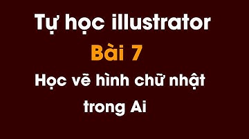 Tự học illustrator cho người mới bắt đầu | Bài 7: Học vẽ hình chữ nhật trong Ai
