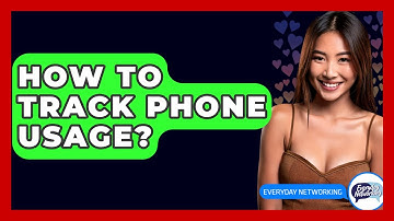 How To Track Phone Usage? - Everyday-Networking