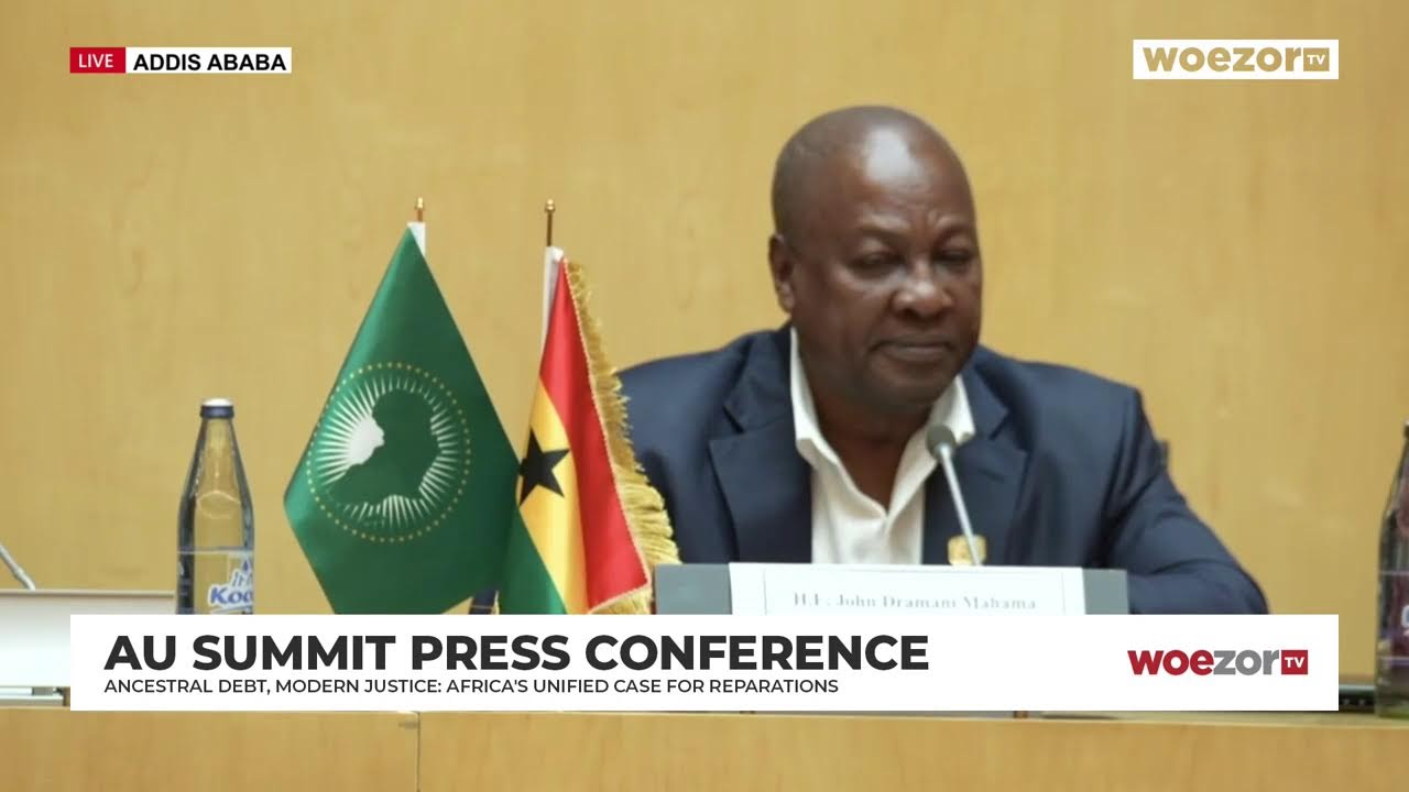AU Summit Press Conference on Reparations | President John Dramani Mahama | WoezorTV