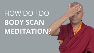 How Do I Do Body Scan Meditation? with Yongey Mingyur Rinpoche
