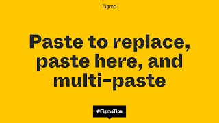 Paste to replace, paste here, and multi-paste in Figma