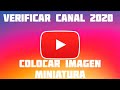 COMO  VERIFICAR CANAL DE YOUTUBE Y COLOCAR IMAGEN MINIATURAS EN VIDEOS DE YOUTUBE