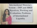International Monetary System– IMF &amp; IBRD Objective, Working, Evaluation, Problems of Int. Liquidity