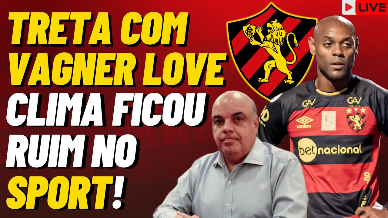 BRONCA! TRETA COM VAGNER LOVE: CLIMA FICOU RUIM NO SPORT! - SÉRIE B:  MIRASSOL x SPORT 