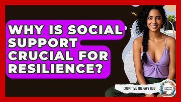 Why Is Social Support Crucial For Resilience? - Cognitive Therapy Hub
