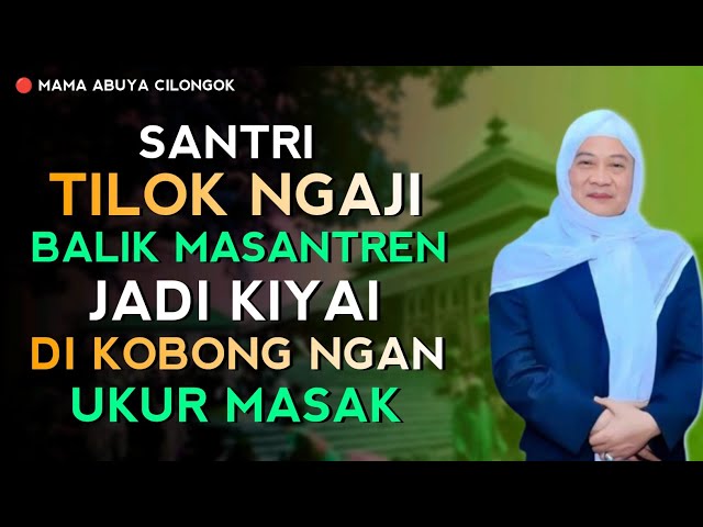 SANTRI TELOK NGAJI BALIK JADI KIYAI | ABUYA UCI CILONGOK class=