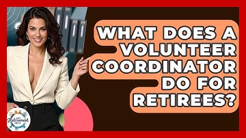 What Does A Volunteer Coordinator Do For Retirees? - Get Retirement Help