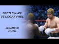 BEETLEJUICE VS LOGAN PAUL | DECEMBER 24 2022 | FULL FIGHT