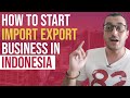 How to start an import export business in indonesia  top import export products in indonesia