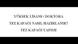 3-) TEZ KAPAĞI HAZIRLAMA, TEZ KAPAĞI YAPMA, YÜKSEK LİSANS TEZİ KAPAK HAZIRLAMA