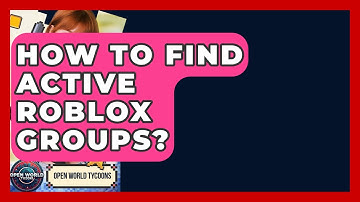 How To Find Active Roblox Groups? - Open World Tycoons