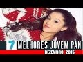AS 7 MELHORES JOVEM PAN DEZEMBRO JANEIRO 2015