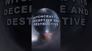 Witchcraft Is Deceptive and Destructive