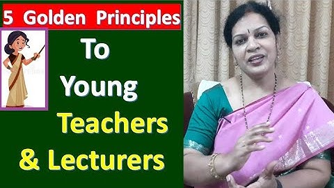 5 Golden Principles to Young Teachers - Before & After Entering Into Teaching Field