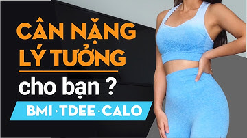 Cân Nặng lý tưởng cho bạn? Cách tính Calories - BMI -TDEE cực dễ  # Workout with Han