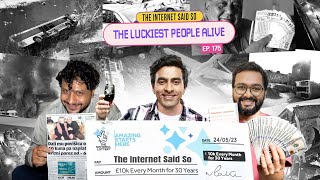 The Internet Said So | EP 175 | The Luckiest People Alive