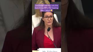 Gentlelady Witness Lets the Dem Know Why the Hearing Was Called! 🤣