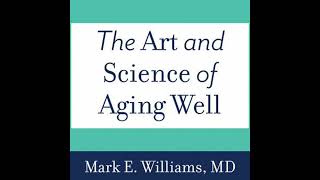 Art and Science of Aging Well: A Physician's Guide to a Healthy Body, Mind, and Spirit