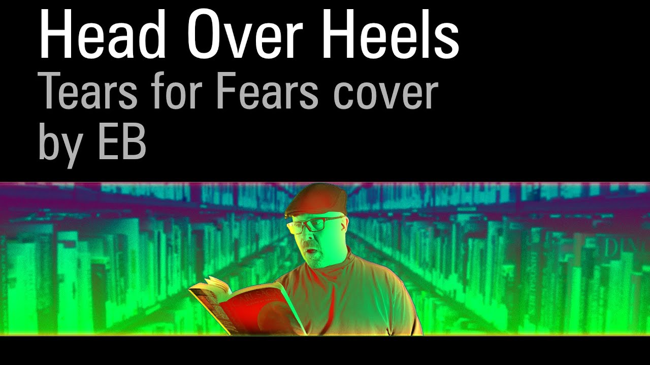 Head Over Heels // Tears for Fears cover by EB (2022)