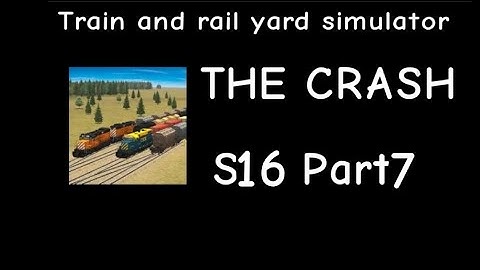 Train and Rail Yard Simulator THE CRASH S16 Part 7 (Last Video of vacation before school)