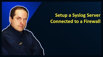 Setup a Syslog Server Connected to a Firewall
