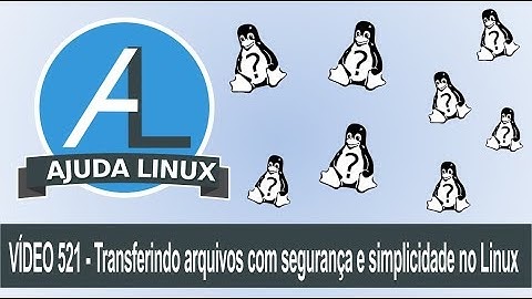 Ajuda Linux - Dia 521 - Transferindo arquivos com segurança e simplicidade no Linux