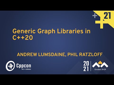 Generic Graph Libraries in C++20 - Andrew Lumsdaine & Phil Ratzloff - CppCon 2021 - Generic Graph Libraries in C++20 - Andrew Lumsdaine & Phil Ratzloff - CppCon 2021