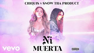 Смотреть клип Chiquis, Snow Tha Product - Ni Muerta (Letra)