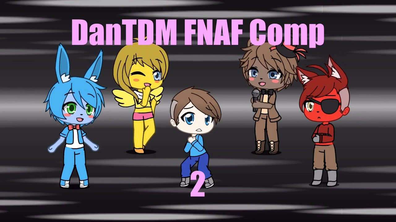 DanTDM FNAF Comp 2 (Gacha Life Fan Video)